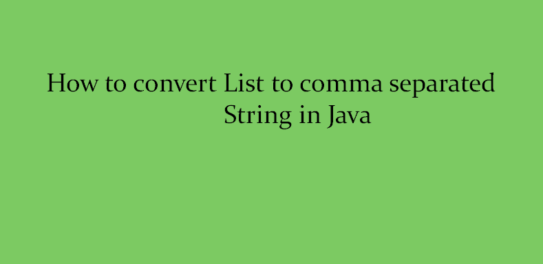 How To Convert List To Comma Separated String In Java JavaTute