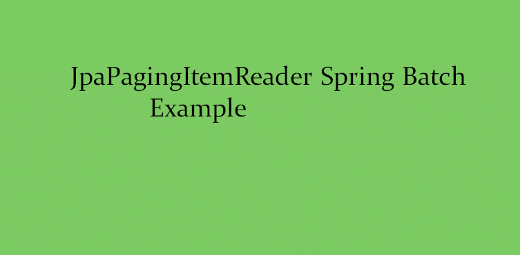 Jpapagingitemreader spring batch on sale example